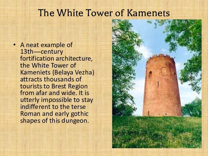 The White Tower of KamenetsA neat example of 13th―century fortification architecture, the White Tower