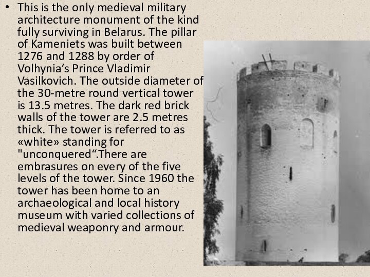 This is the only medieval military architecture monument of the kind fully surviving in