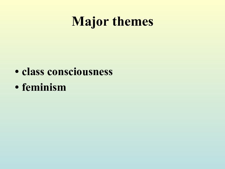 Major themesclass consciousness feminism