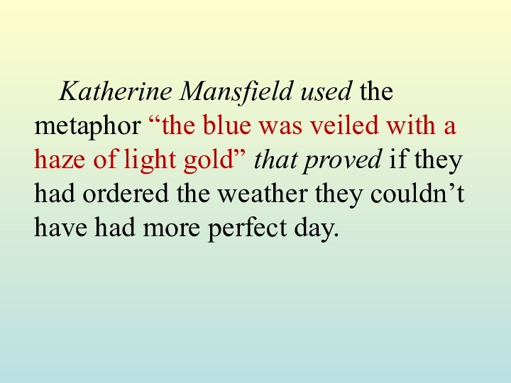 Katherine Mansfield used the metaphor “the blue was veiled with