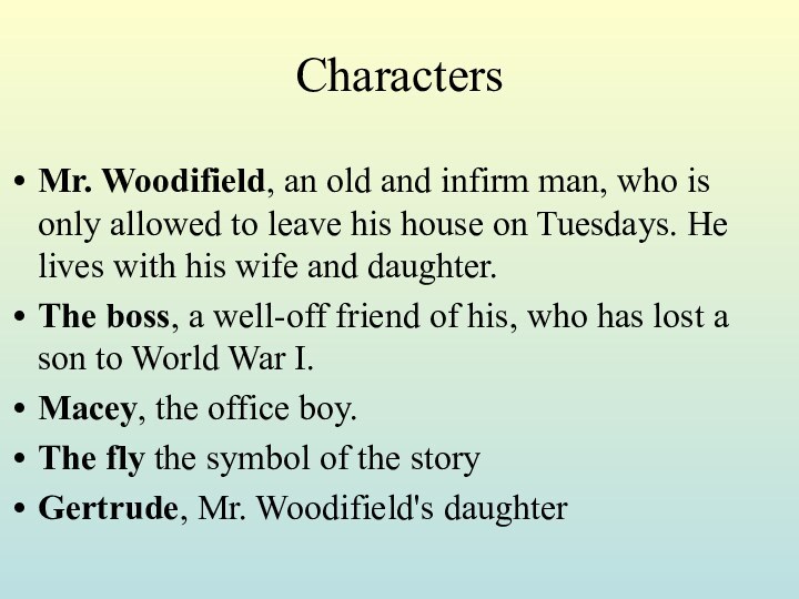 Characters Mr. Woodifield, an old and infirm man, who is only allowed to leave