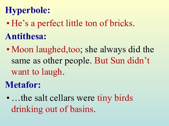 Hyperbole:He’s a perfect little ton of bricks.Antithesa:Moon laughed,too; she always did the same as