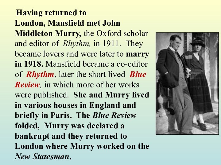 Having returned to London, Mansfield met John Middleton Murry, the Oxford scholar and