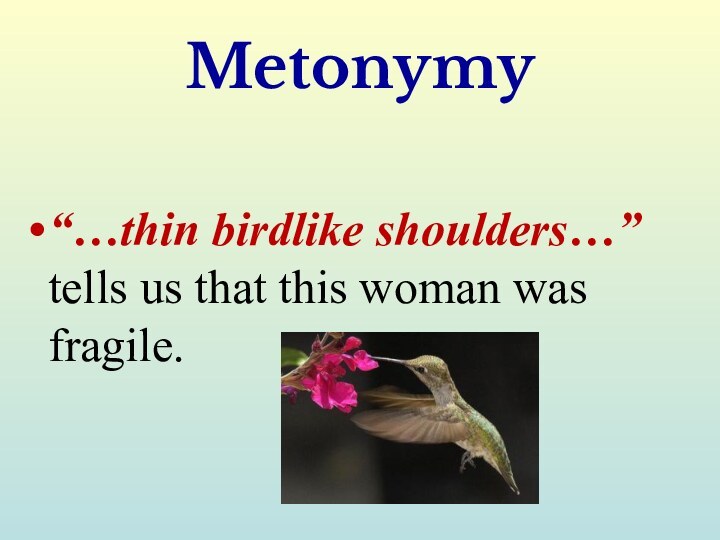 Metonymy“…thin birdlike shoulders…” tells us that this woman was fragile.