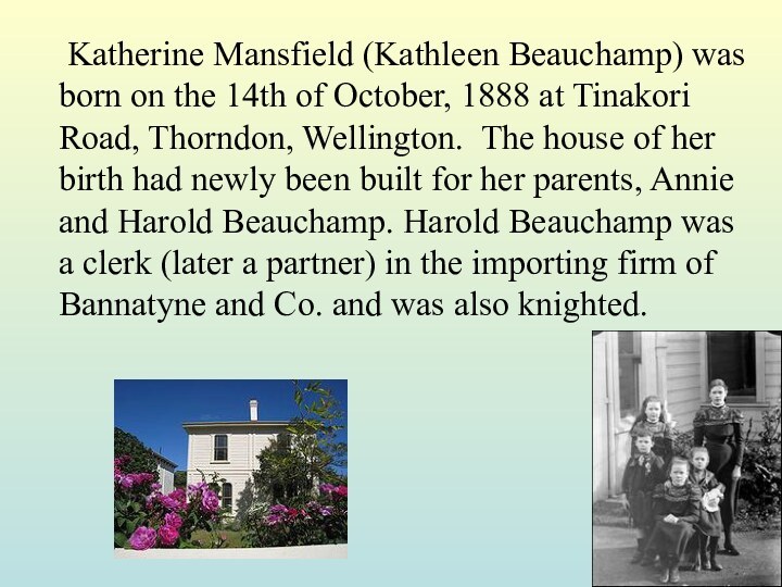 Katherine Mansfield (Kathleen Beauchamp) was born on the 14th of October, 1888