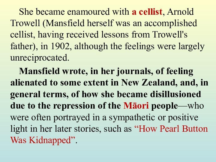 She became enamoured with a cellist, Arnold Trowell (Mansfield herself