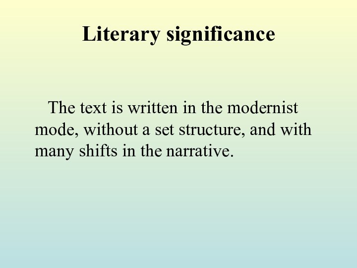Literary significance   The text is written in the modernist mode, without a