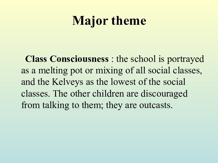 Major theme   Class Consciousness : the school is portrayed as a melting pot