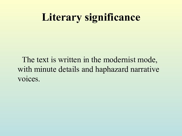 Literary significance   The text is written in the modernist mode, with minute