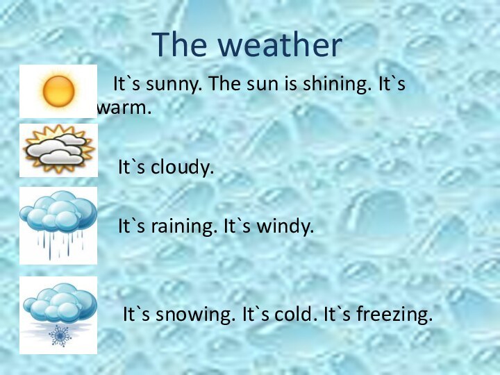 The weather        It`s sunny. The sun is