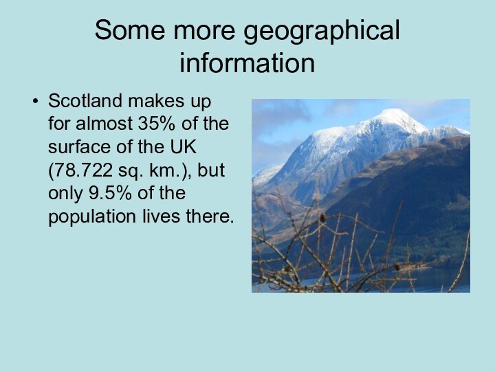 Some more geographical informationScotland makes up for almost 35% of the surface of the