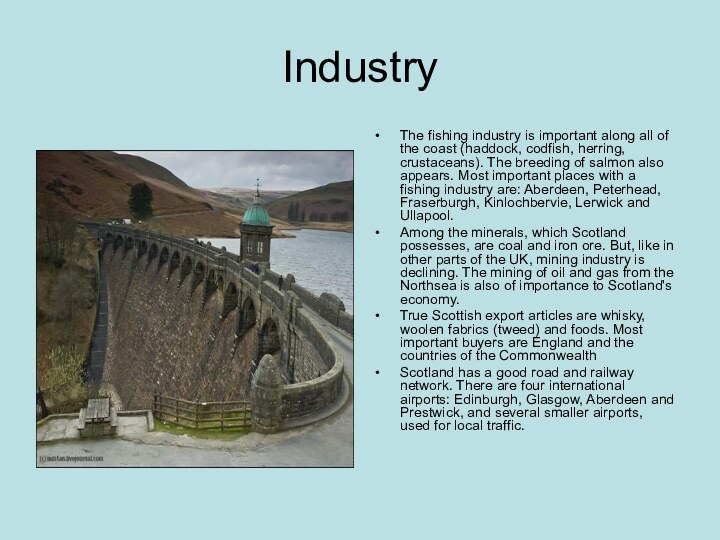 IndustryThe fishing industry is important along all of the coast (haddock, codfish, herring, crustaceans).
