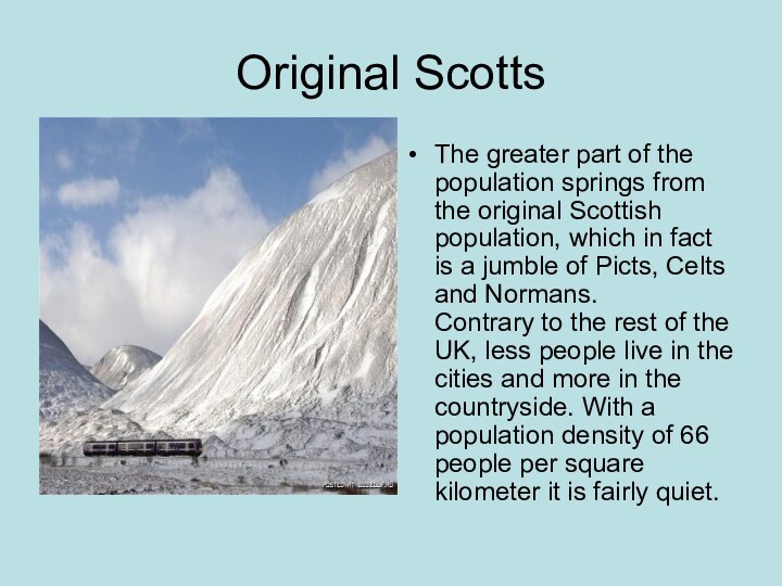 Original ScottsThe greater part of the population springs from the original Scottish population, which