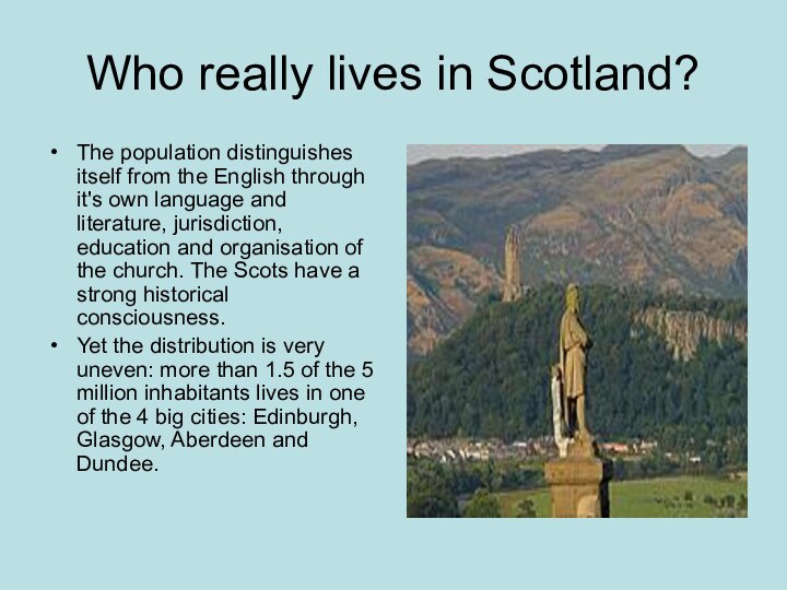 Who really lives in Scotland?The population distinguishes itself from the English through it's own