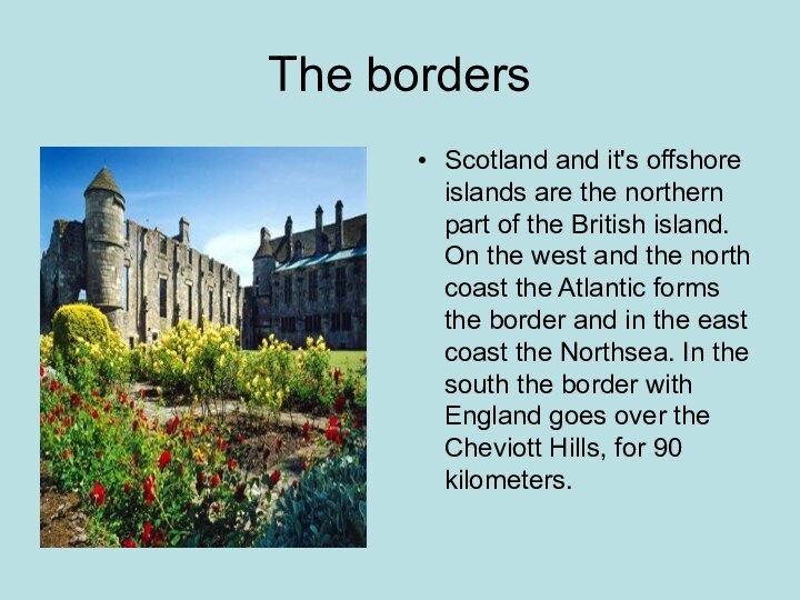 The bordersScotland and it's offshore islands are the northern part of the British island.