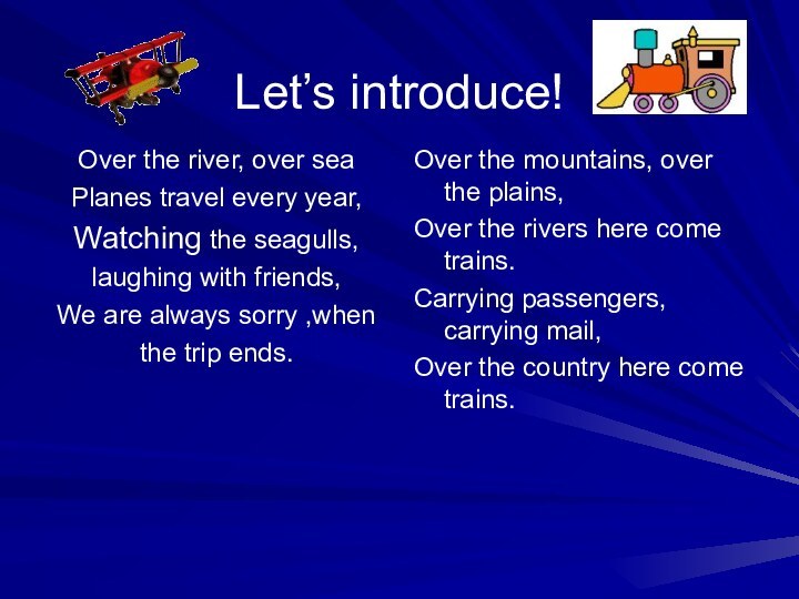 Let’s introduce! Over the river, over seaPlanes travel every year,Watching the seagulls, laughing with