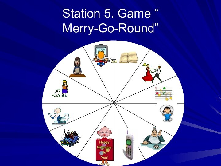 Station 5. Game “ Merry-Go-Round”