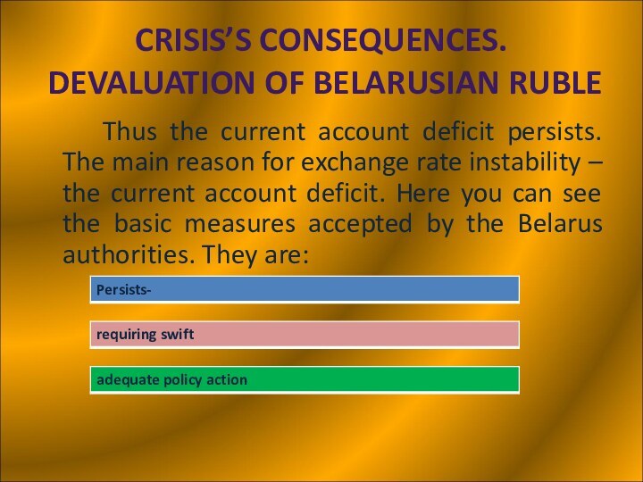 CRISIS’S CONSEQUENCES.  DEVALUATION OF BELARUSIAN RUBLE		Thus the current account deficit persists. The main