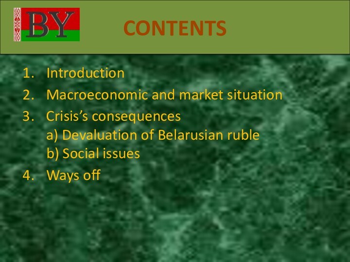 CONTENTSIntroductionMacroeconomic and market situationCrisis’s consequences a) Devaluation of Belarusian ruble b) Social issuesWays off
