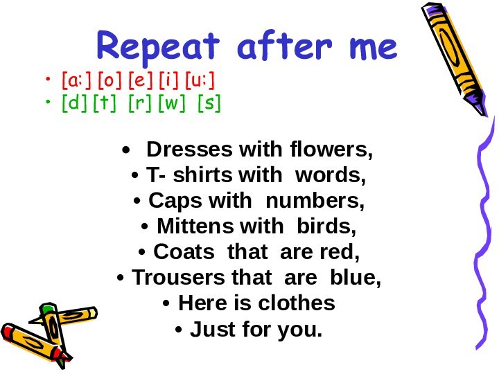[a:] [o] [e] [i] [u:][d] [t] [r] [w] [s] Dresses with flowers,T- shirts with