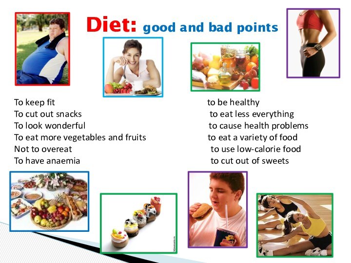 Diet: good and bad pointsTo keep fit