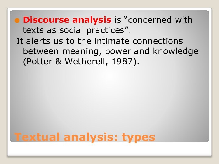 Textual analysis: typesDiscourse analysis is “concerned with texts as social practices”. It alerts us