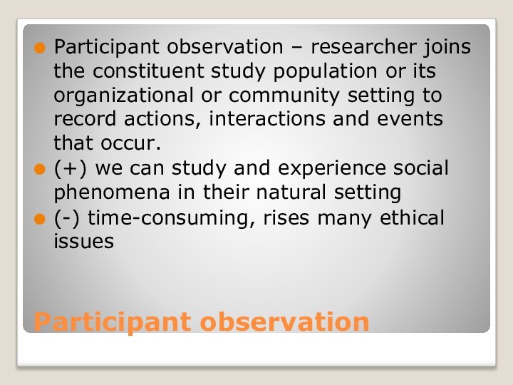 Participant observationParticipant observation – researcher joins the constituent study population or its organizational or
