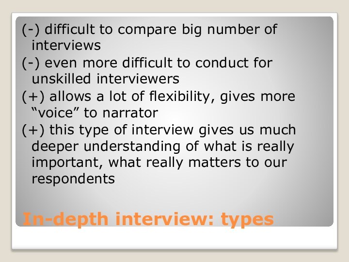 In-depth interview: types(-) difficult to compare big number of interviews(-) even more difficult to