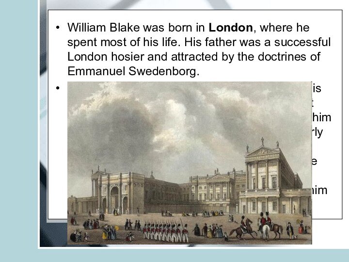 William Blake was born in London, where he spent most of his life. His