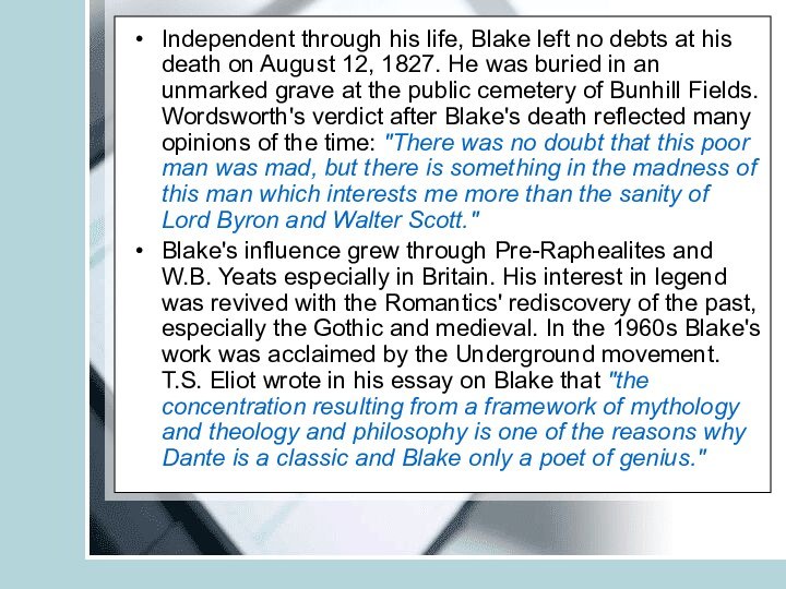 Independent through his life, Blake left no debts at his death on August 12,