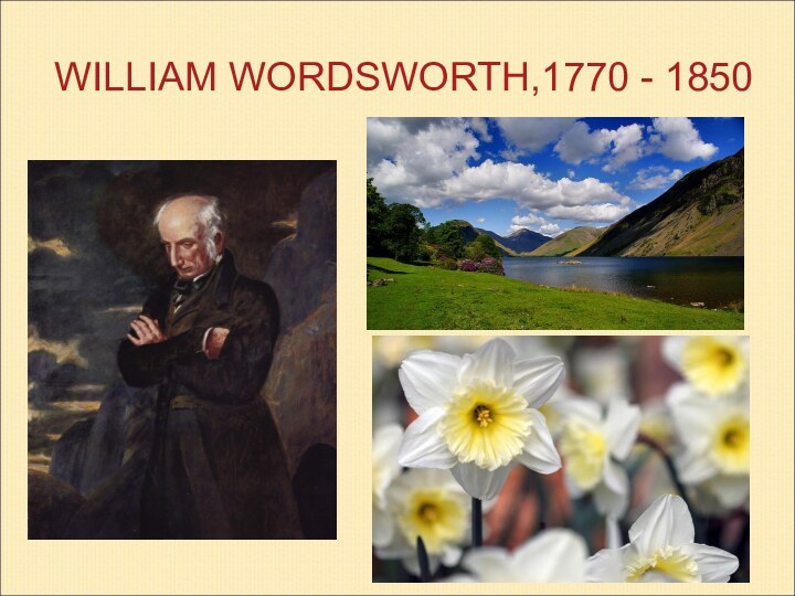 WILLIAM WORDSWORTH,1770 - 1850