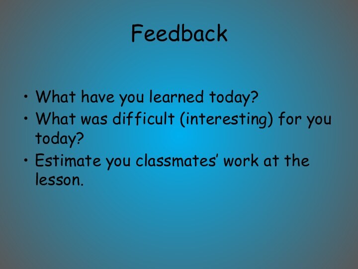 FeedbackWhat have you learned today?What was difficult (interesting) for you today?Estimate you