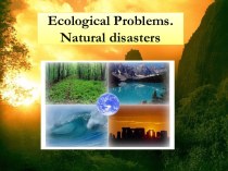 Ecological Problems. Natural disasters