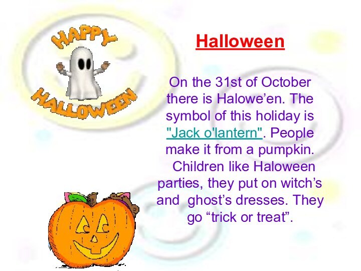 HalloweenOn the 31st of October there is Halowe’en. The symbol of this