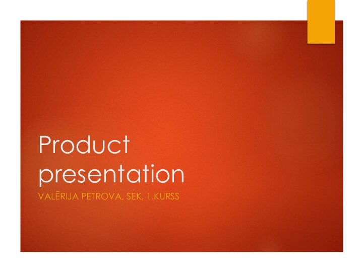 Product presentationValērija petrova, sek, 1.kurss