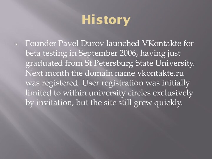 HistoryFounder Pavel Durov launched VKontakte for beta testing in September 2006, having just graduated