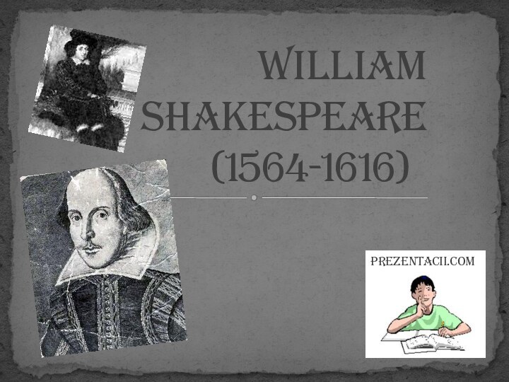 William Shakespeare     (1564-1616)Prezentacii.com