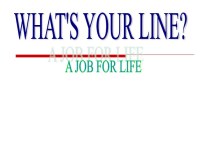 What's your line? A job for life