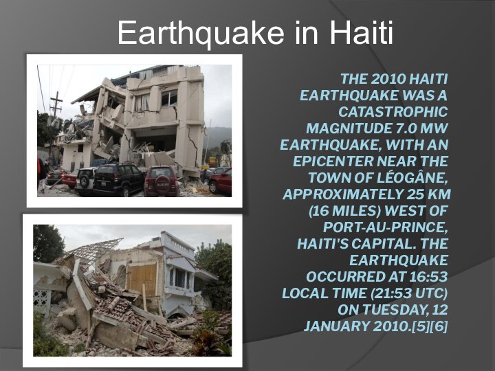 The 2010 Haiti earthquake was a catastrophic magnitude 7.0 Mw earthquake, with