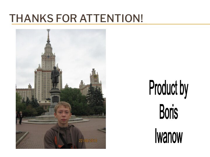 Thanks for attention! Product byBorisIwanow