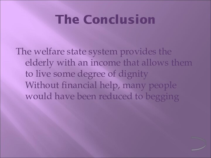 The ConclusionThe welfare state system provides the elderly with an income that