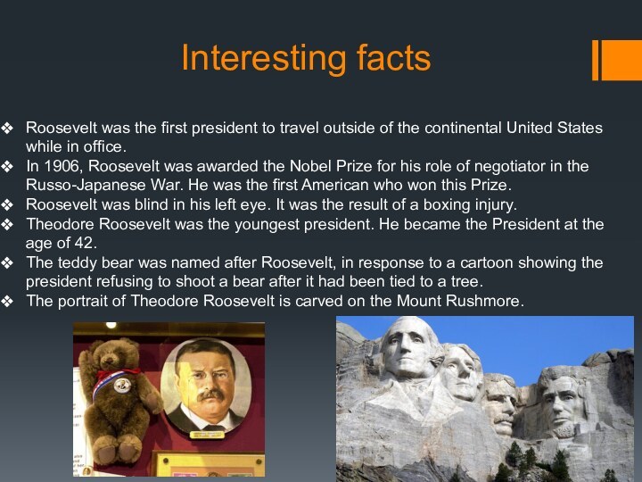 Interesting factsRoosevelt was the first president to travel outside of the continental