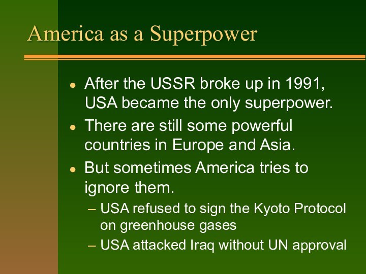 America as a SuperpowerAfter the USSR broke up in 1991, USA became