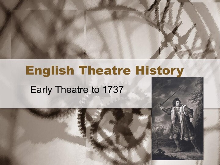 English Theatre HistoryEarly Theatre to 1737