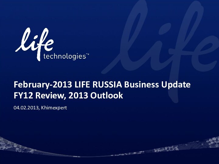 February-2013 LIFE RUSSIA Business Update FY12 Review, 2013 Outlook04.02.2013, Khimexpert