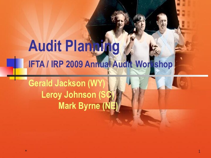 *Audit PlanningIFTA / IRP 2009 Annual Audit Workshop Gerald Jackson (WY)