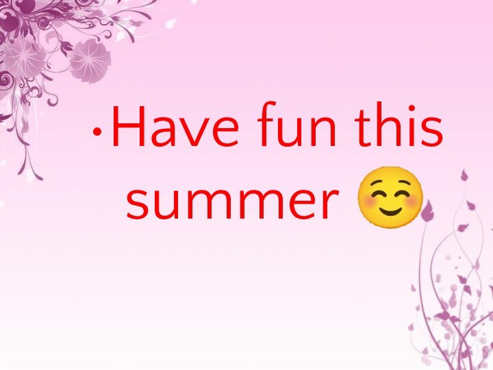 Have fun this summer ☺