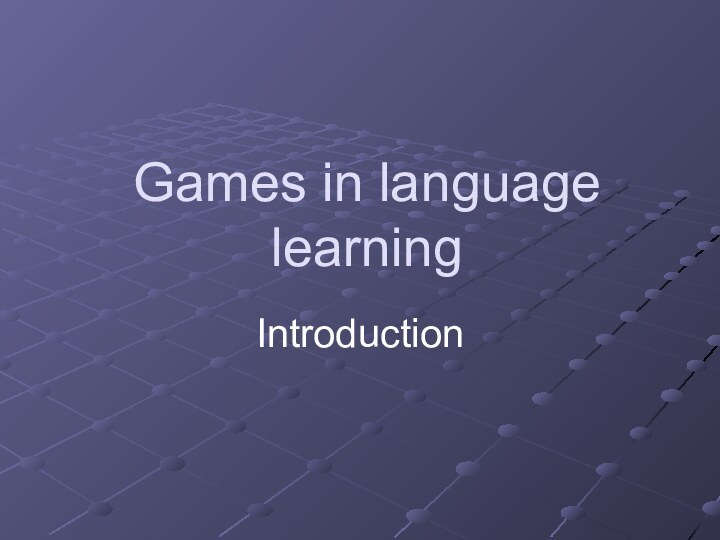 Games in language learningIntroduction