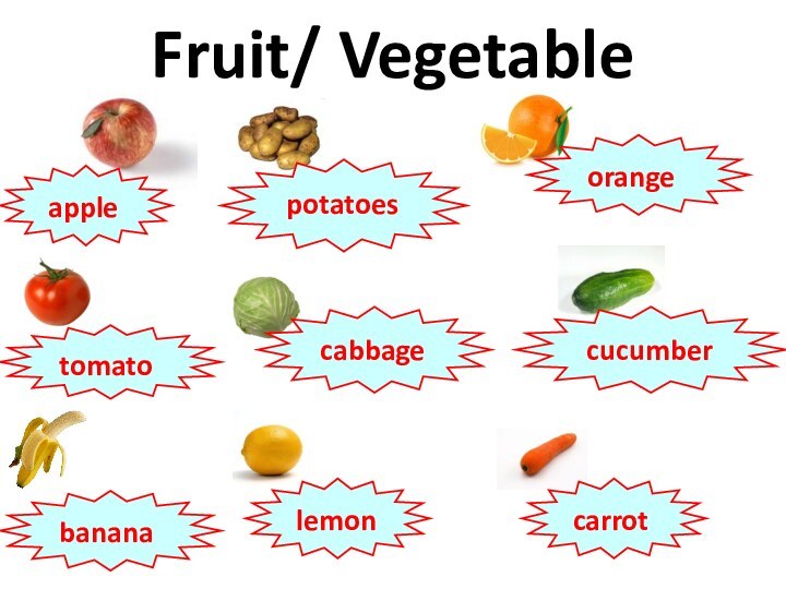 Fruit/ Vegetableapplepotatoesorangetomatocabbagecucumberbananalemoncarrot