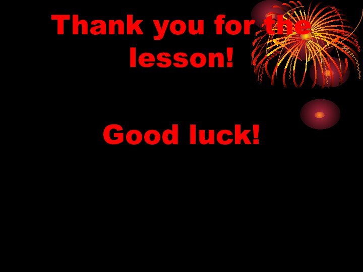 Thank you for the lesson!Good luck!
